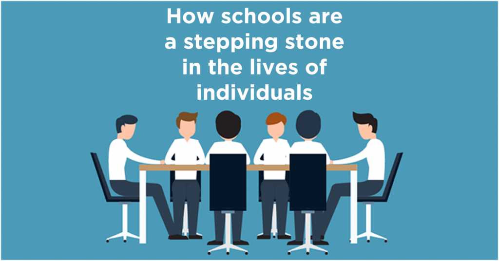 How Schools Are A Stepping Stone In The Lives Of Individuals