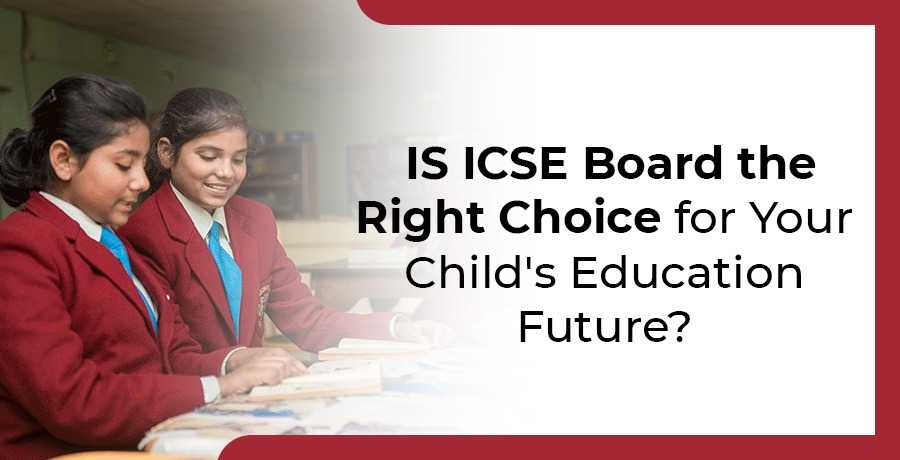 Is ICSE Board the Right Choice for Your Child's Education Future?