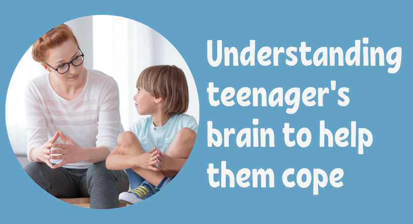 Understanding the brain of a teenager and how to help them cope