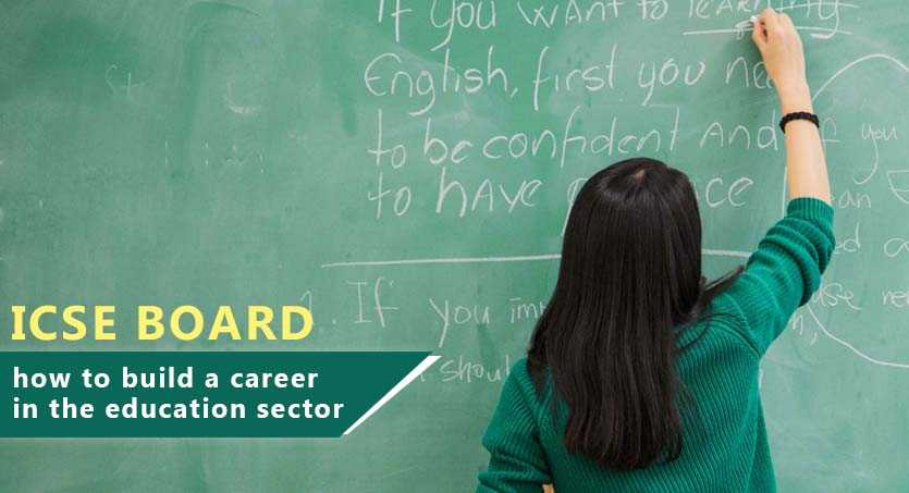 ICSE Board- how to build a career in the education sector