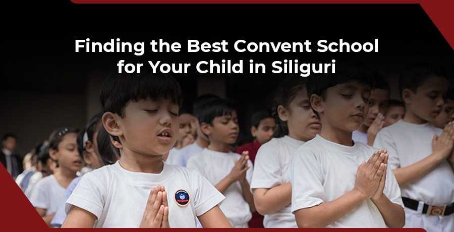Finding the Best Convent School for Your Child in Siliguri