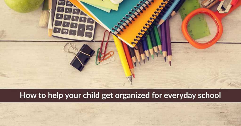 How to Help Your Child Get Organized for Everyday School?