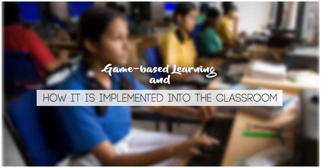 Game-based Learning and How School is Implementing It in the Classroom?