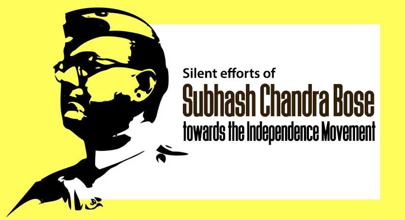 Silent efforts of Subhash Chandra Bose towards the Independence Movement