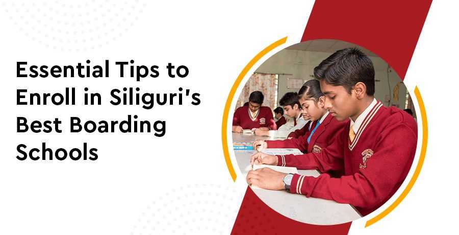 Essential Tips To Enroll In Siliguri's Best Boarding Schools